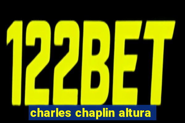 charles chaplin altura